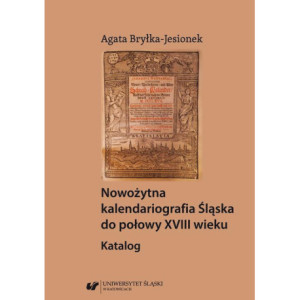 Nowożytna kalendariografia Śląska do połowy XVIII wieku. Katalog [E-Book] [pdf]