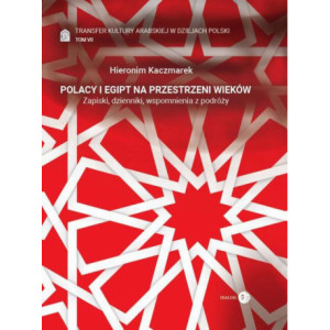 Transfer kultury arabskiej w dziejach Polski - tom VII - Polacy i Egipt na przestrzeni wieków [E-Book] [epub]