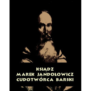 Ksiądz Marek Jandołowicz, cudotwórca i prorok konfederacji barskiej. Szkic historyczny. [E-Book] [mobi]