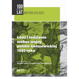 Łódź i łodzianie wobec wojny polsko-bolszewickiej 1920 roku [E-Book] [pdf]