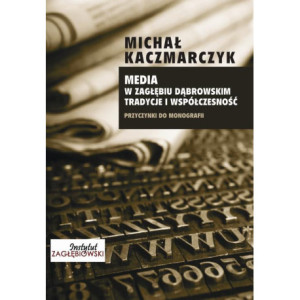 Media w Zagłębiu Dąbrowskim. Media i współczesność [E-Book] [pdf]