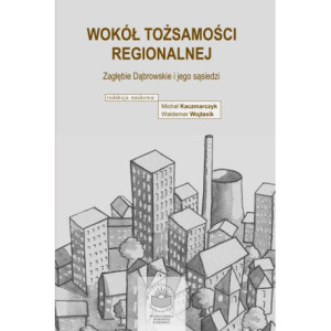 Wokół tożsamości regionalne. Zagłębie Dąbrowskie i jego sąsiedzi [E-Book] [pdf]
