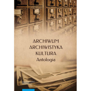 Archiwum – archiwistyka – kultura. Antologia [E-Book] [pdf]