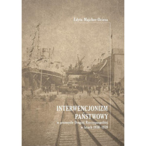 Interwencjonizm państwowy w przemyśle Drugiej Rzeczypospolitej w latach 1930-1939 [E-Book] [pdf]