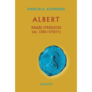 Albert Książę Strzelecki (ok. 1300-1370/71) [E-Book] [epub]