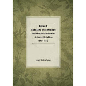 Dziennik Stanisława Borkowskiego konserwatywnego ziemianina z jędrzejowskiego Lipna (1919-1921) [E-Book] [pdf]