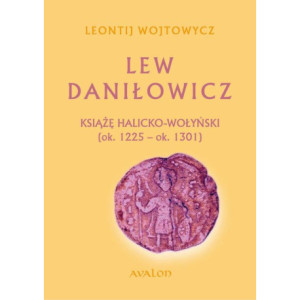 Lew Daniłowicz Książę halicko-wołyński (ok. 1225-ok. 1301) [E-Book] [pdf]