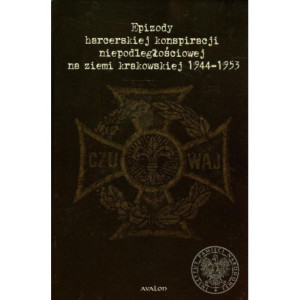 Epizody harcerskiej konspiracji niepodległościowej na ziemi krakowskiej 1944-1953 [E-Book] [mobi]