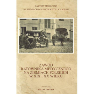 Zawód ratownika medycznego na ziemiach polskich w XIX i XX wieku [E-Book] [pdf]