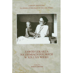Zawód lekarza na ziemiach polskich w XIX i XX wieku [E-Book] [pdf]