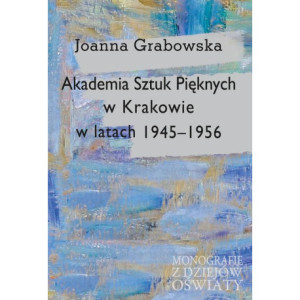 Akademia Sztuk Pięknych w Krakowie w latach 1945-1956 [E-Book] [pdf]