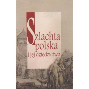 Szlachta polska i jej dziedzictwo [E-Book] [pdf]