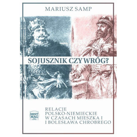 Sojusznik czy wróg? Relacje polsko-niemieckie w czasach Mieszka I i Bolesława Chrobrego [E-Book] [mobi]