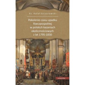 Pokolenie czasu upadku Rzeczpospolitej w polskich kazaniach okolicznościowych z lat 1795-1830 [E-Book] [epub]
