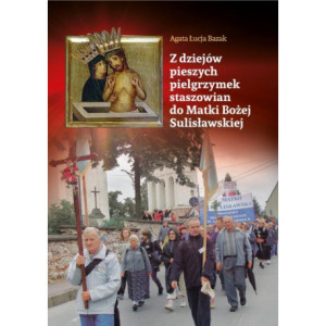 Z dziejów pieszych pielgrzymek staszowian do Matki Bożej Sulisławskiej [E-Book] [pdf]
