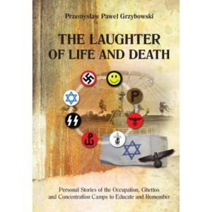 The Laughter of Life and Death Personal Stories of the Occupation, Ghettos and Concentration Camps to Educate and Remember [E-Book] [pdf]