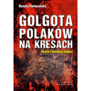 Golgota Polaków na Kresach Realia i literatura piękna [E-Book] [pdf]