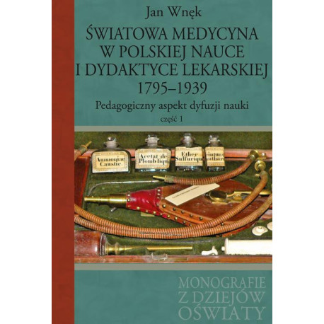 Światowa medycyna w polskiej nauce i dydaktyce lekarskiej 1795-1939 [E-Book] [pdf]
