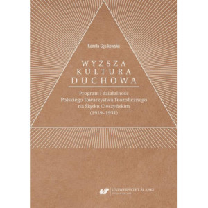 „Wyższa kultura duchowa”. Program i działalność Polskiego Towarzystwa Teozoficznego na Śląsku Cieszyńskim (1919–1931) [E-Book] [pdf]