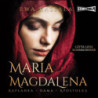 Maria Magdalena. Kapłanka, dama, apostołka [Audiobook] [mp3]