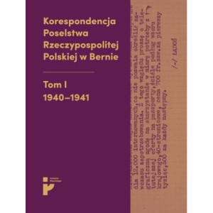 Korespondencja Poselstwa Rzeczypospolitej Polskiej w Bernie. Tom I 1940-1941 [E-Book] [mobi]