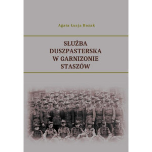 Służba duszpasterska w Garnizonie Staszów [E-Book] [pdf]