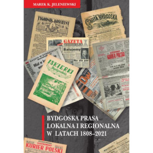 Bydgoska prasa lokalna i regionalna w latach 1808-2021 [E-Book] [pdf]