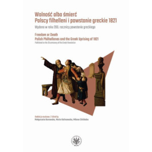 Wolność albo śmierć. Polscy filhelleni i powstanie greckie 1821 [E-Book] [pdf]