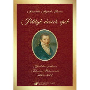Polityk dwóch epok. Działalność publiczna Tadeusza Matuszewicza (1765—1819) [E-Book] [pdf]