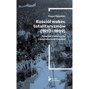Kościół wobec totalitaryzmów (1917-1989). Światowy katolicyzm i doświadczenia Polaków [E-Book] [epub]