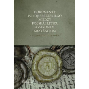 Dokumenty pokoju brzeskiego między Polską i Litwą a Zakonem Krzyżackim z 31 grudnia 1435 roku [E-Book] [pdf]