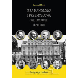 Izba Handlowa i Przemysłowa we Lwowie (1850–1918). Instytucja i ludzie [E-Book] [pdf]