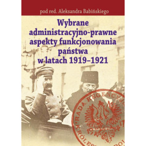 Wybrane administracyjno-prawne aspekty funkcjonowania państwa w latach 1919-1921 [E-Book] [pdf]