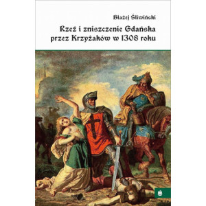Rzeź i zniszczenie Gdańska przez Krzyżaków w 1308 roku [E-Book] [mobi]