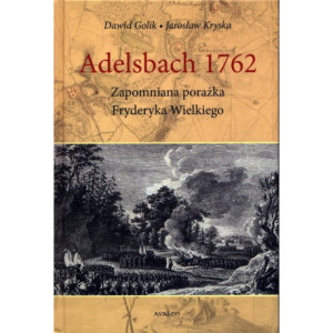 Adelsbach 1762 Zapomniana porażka Fryderyka Wielkiego [E-Book] [pdf]