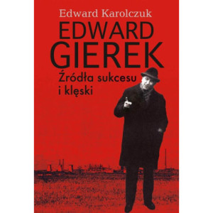 Edward Gierek. Źródła sukcesu i klęski [E-Book] [pdf]