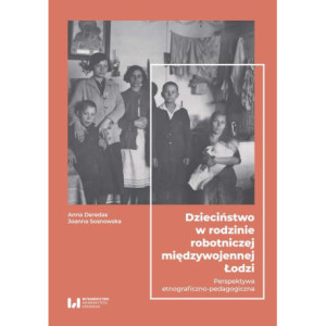 Dzieciństwo w rodzinie robotniczej międzywojennej Łodzi [E-Book] [pdf]