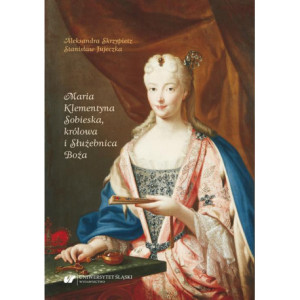 Maria Klementyna Sobieska, królowa i Służebnica Boża [E-Book] [pdf]