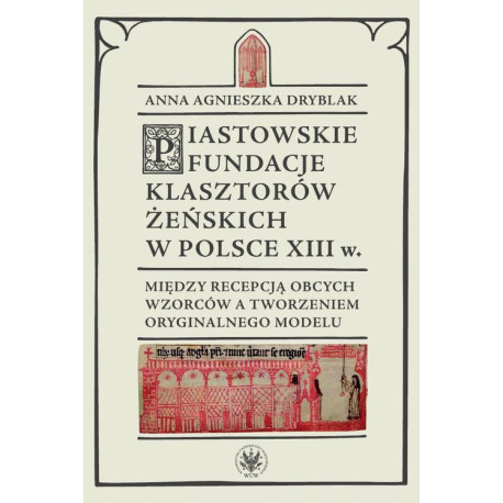 Piastowskie fundacje klasztorów żeńskich w Polsce XIII wieku [E-Book] [mobi]