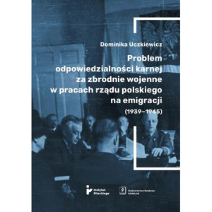 Problem odpowiedzialności karnej za zbrodnie wojenne w pracach rządu polskiego na emigracji (1939-1945) [E-Book] [pdf]