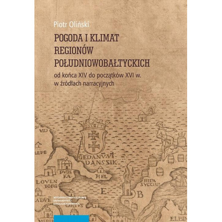 Pogoda i klimat regionów południowobałtyckich od końca XIV do początków XVI w. w źródłach narracyjnych [E-Book] [pdf]