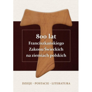 800 lat Franciszkańskiego Zakonu Świeckich na ziemiach polskich. Dzieje – postacie – literatura [E-Book] [pdf]