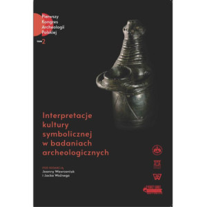 Interpretacje kultury symbolicznej w badaniach archeologicznych [E-Book] [pdf]
