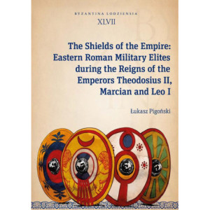 The Shields of the Empire Eastern Roman Military Elites during the Reigns of the Emperors Theodosiu [E-Book] [epub]