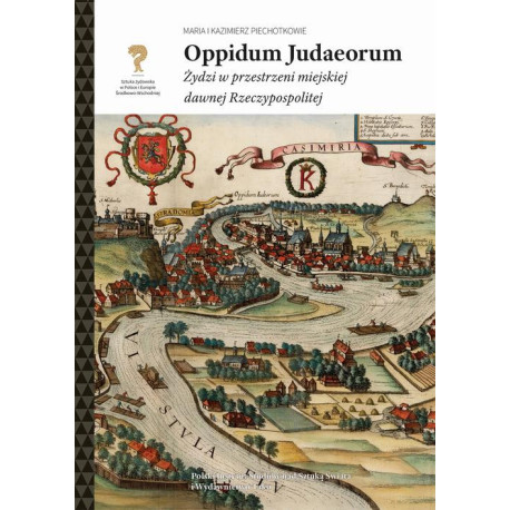 Oppidum Judaeorum. Żydzi w przestrzeni miejskiej dawnej Rzeczypospolitej [E-Book] [pdf]