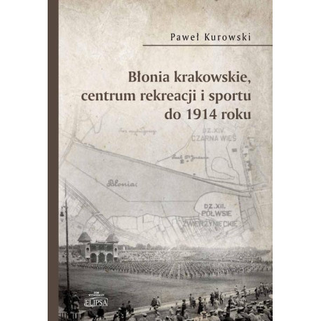 Błonia krakowskie centrum rekreacji i sportu do 1914 roku [E-Book] [pdf]