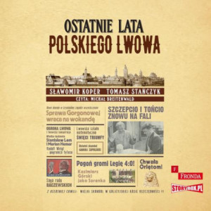 Ostatnie lata polskiego Lwowa [Audiobook] [mp3]