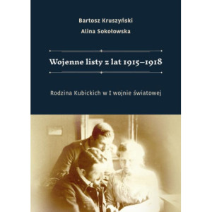 Wojenne listy z lat 1915–1918. Rodzina Kubickich w I wojnie światowej [E-Book] [pdf]