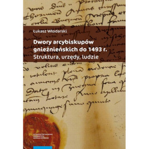 Dwory arcybiskupów gnieźnieńskich do 1493 r. Struktura, urzędy, ludzie [E-Book] [pdf]
