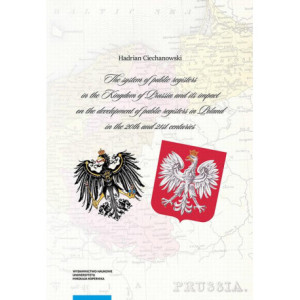 The system of public registers in the Kingdom of Prussia and its impact on the development of public registers in Poland in the 20th and 21st centuries [E-Book] [pdf]